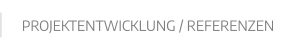 PROJEKTENTWICKLUNG / REFERENZEN
